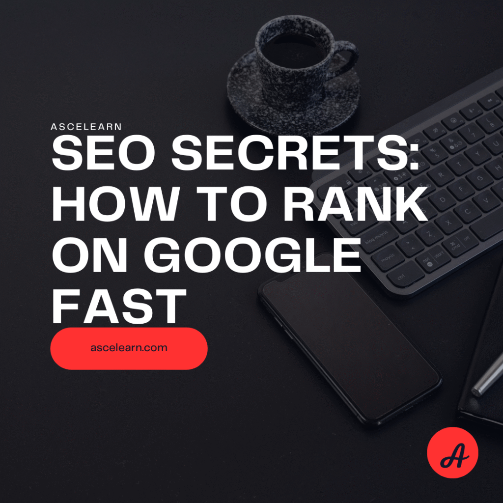 SEO Secrets: How to Rank on Google Fast