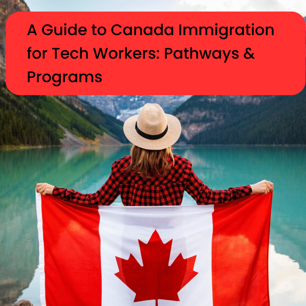 A Guide to Canada Immigration for Tech Workers: Pathways & Programs