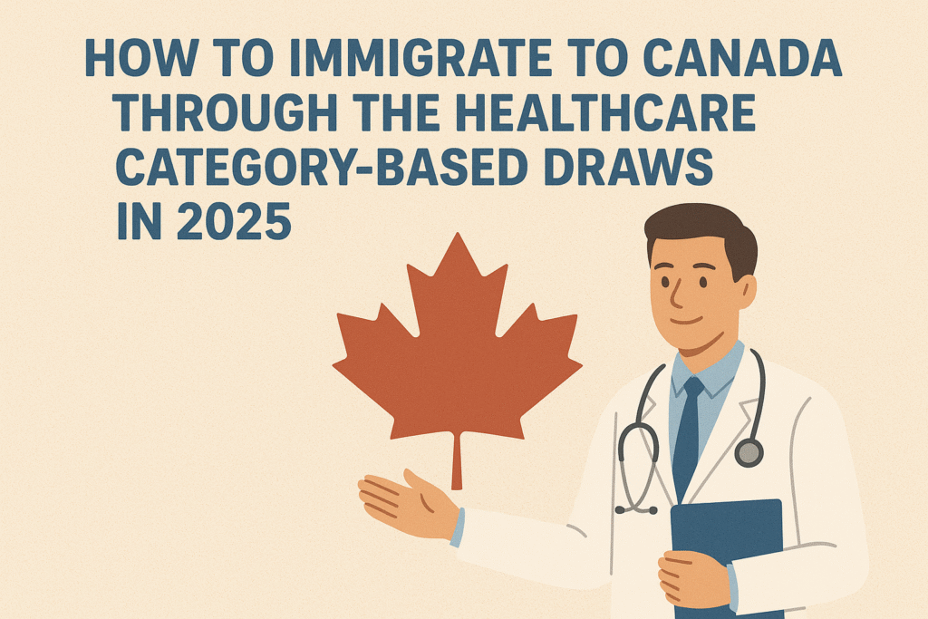 How to Immigrate to Canada Through the Healthcare Category-Based Draws In 2025